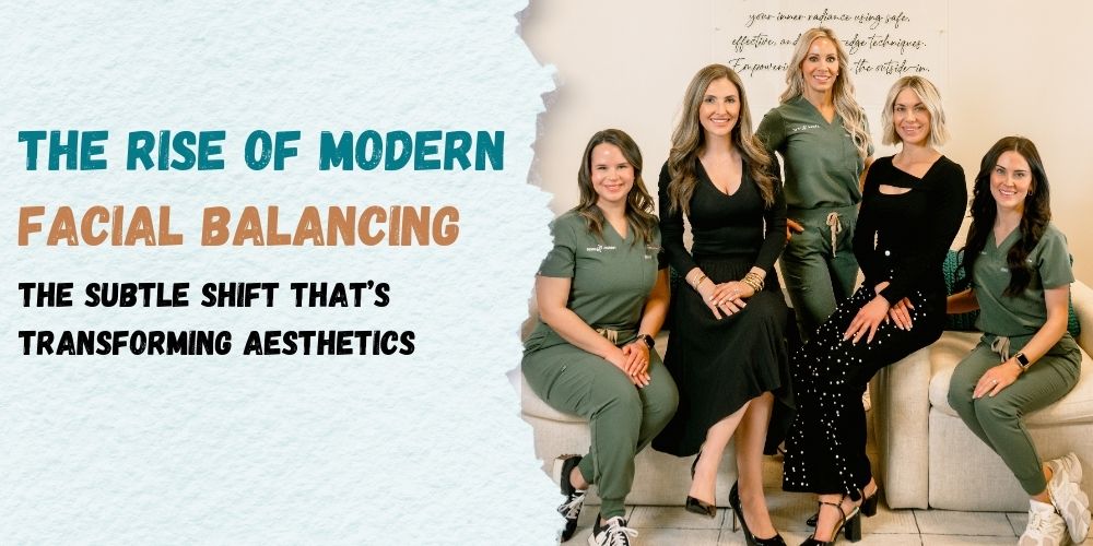 The Rise of Modern Facial Balancing