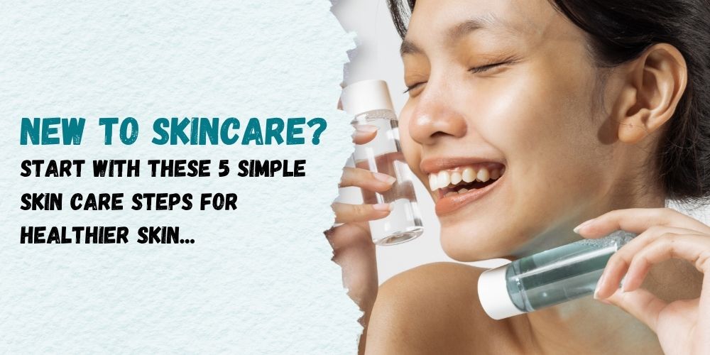 Simple Skin Care Routine_ 5 Easy Steps for Beginners