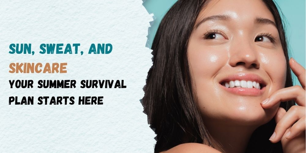 Summer Skin Survival Guide