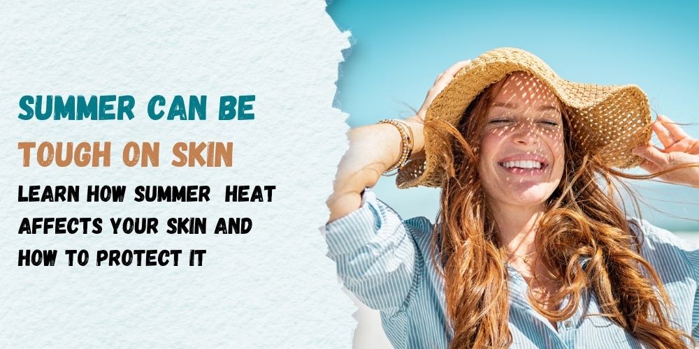 How Summer Heat Affects Your Skin (and What to Do About It)